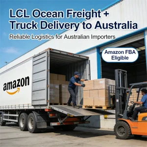 Australia LCL Sea Freight and Truck Delivery Service, Amazon FBA Consolidation